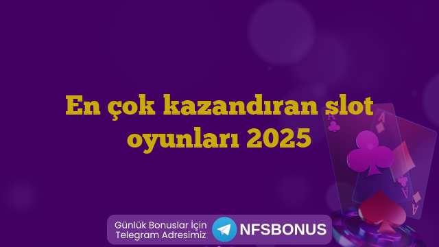 En çok kazandıran slot oyunları 2025