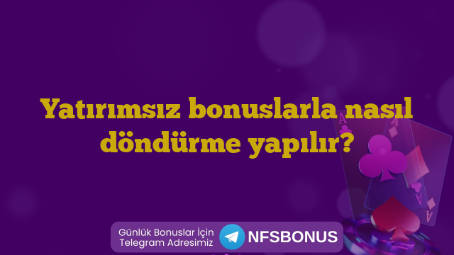 Yatırımsız bonuslarla nasıl döndürme yapılır?